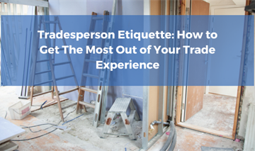 Tradesperson Etiquette: How to Get The Most Out of Your Trade Experience